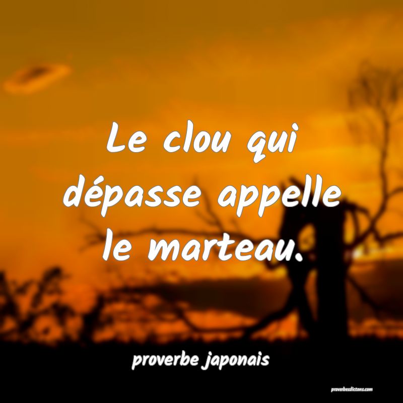  Le clou qui dépasse appelle le marteau.
