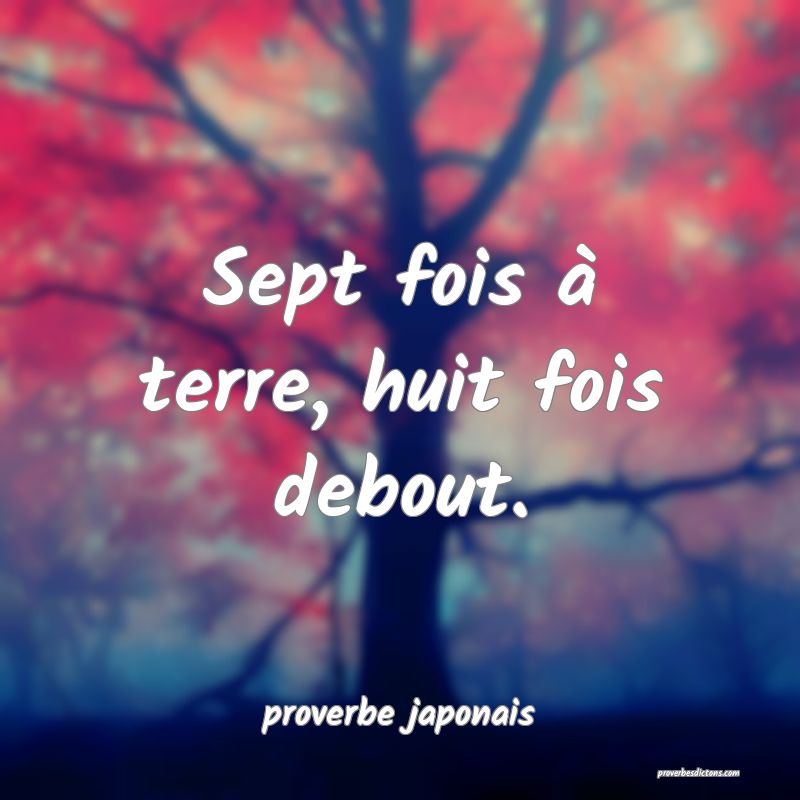  Sept fois à terre, huit fois debout.