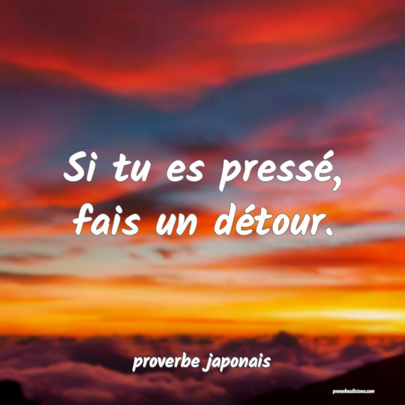  Si tu es pressé, fais un détour.