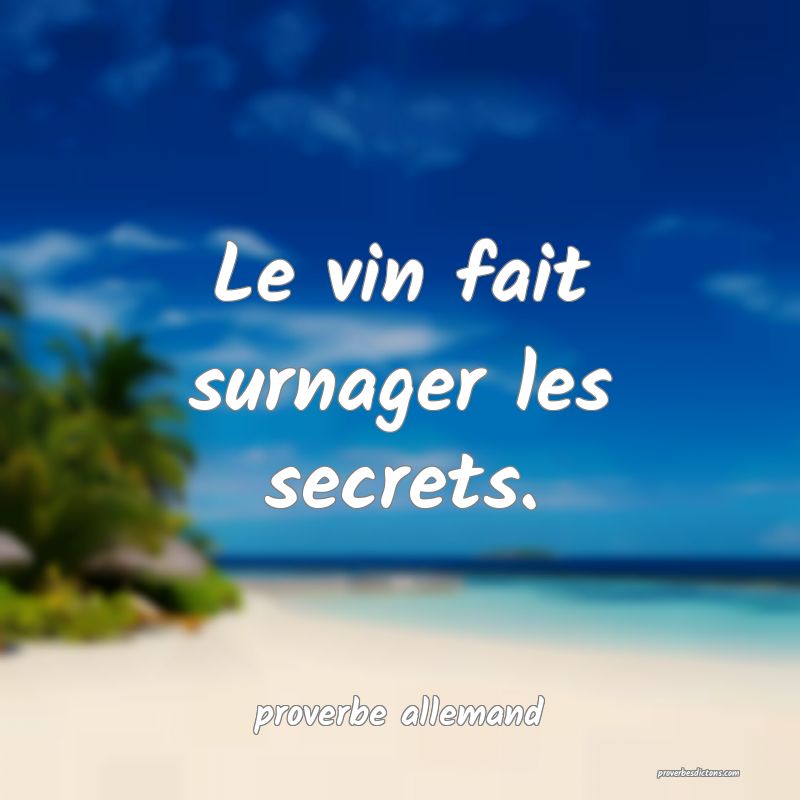  Le vin fait surnager les secrets.