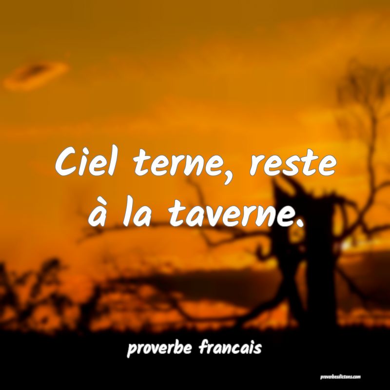  Ciel terne, reste à la taverne.