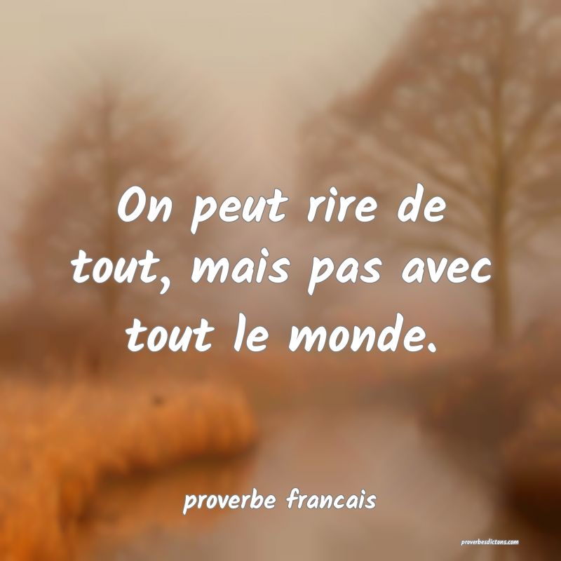  On peut rire de tout, mais pas avec tout le monde.