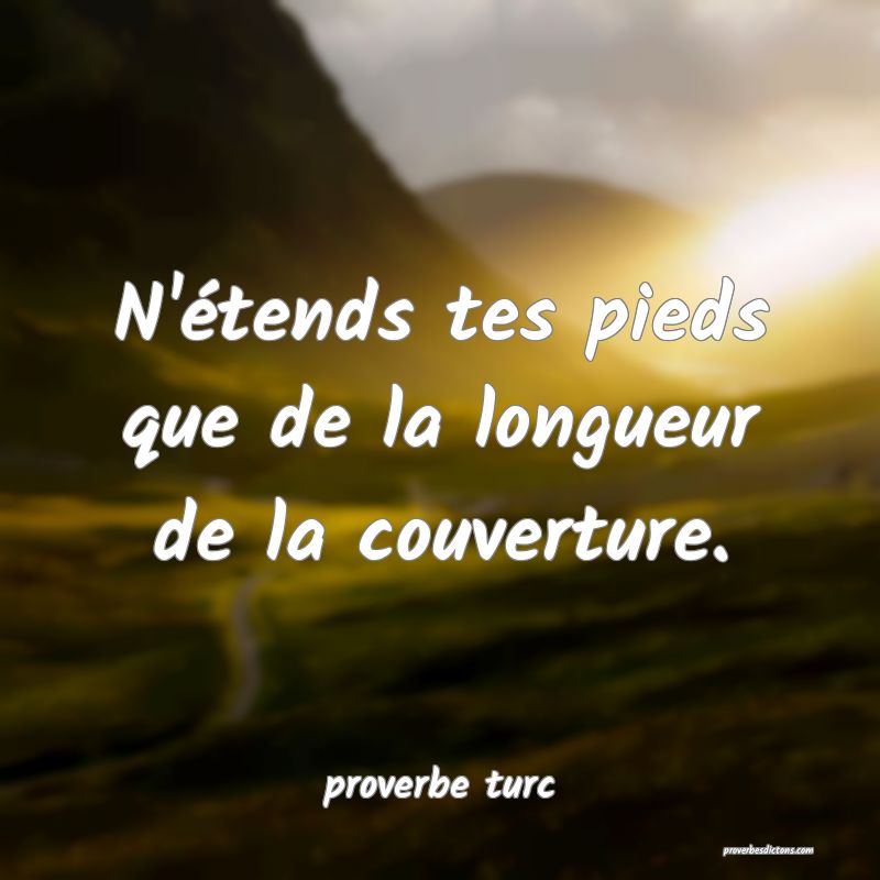  N'étends tes pieds que de la longueur de la couverture.