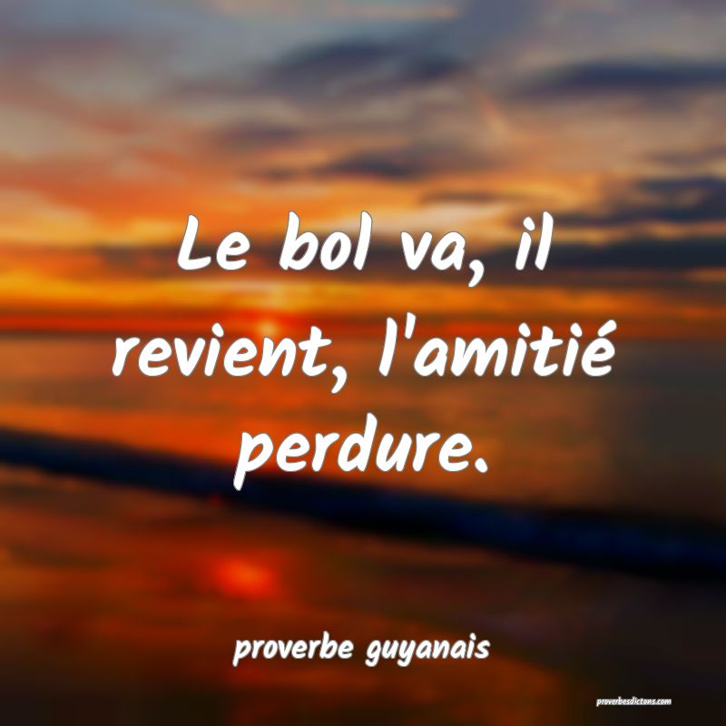  Le bol va, il revient, l'amitié perdure.