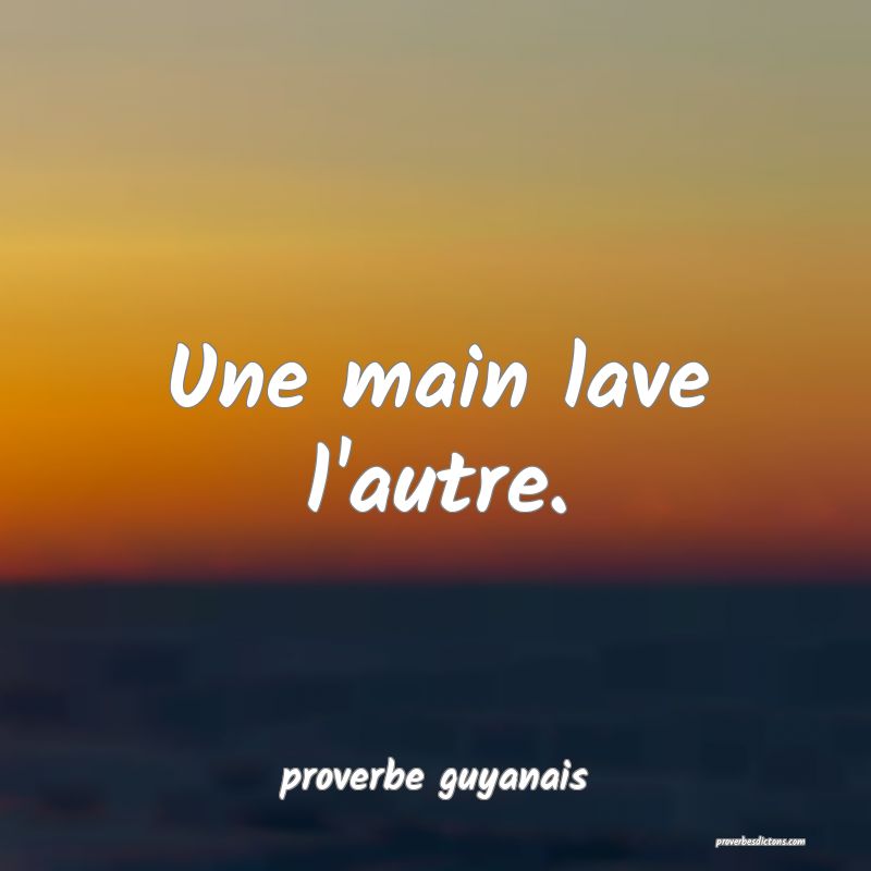  Une main lave l'autre.
