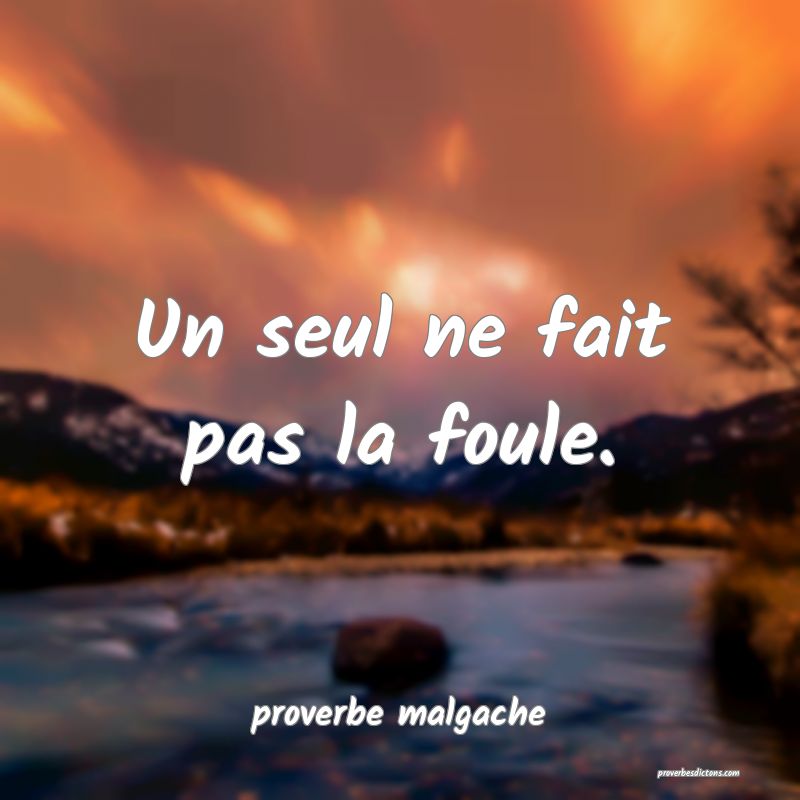  Un seul ne fait pas la foule.