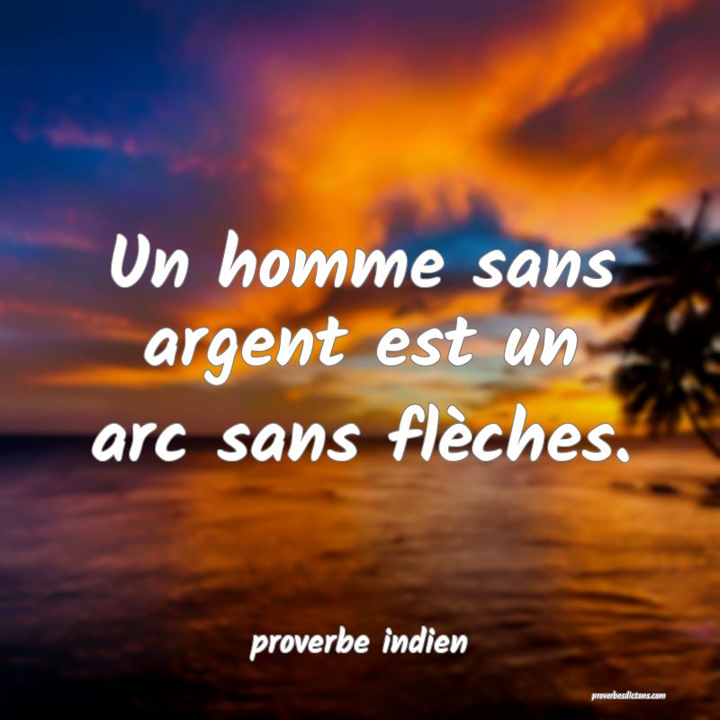  Un homme sans argent est un arc sans flèches.