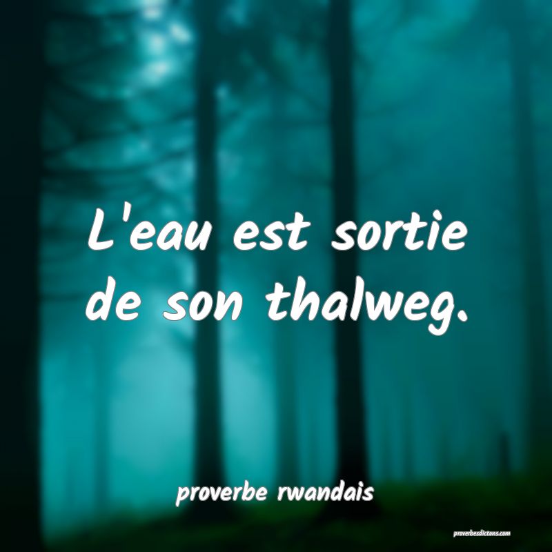 L'eau est sortie de son thalweg.