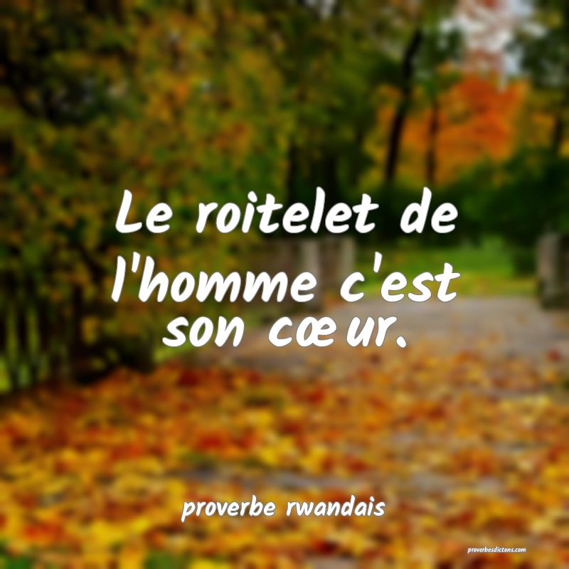 Le roitelet de l'homme c'est son cœur.