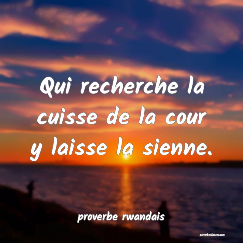  Qui recherche la cuisse de la cour y laisse la sienne.