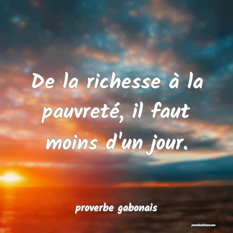  De la richesse à la pauvreté, il faut moins d'un jour.