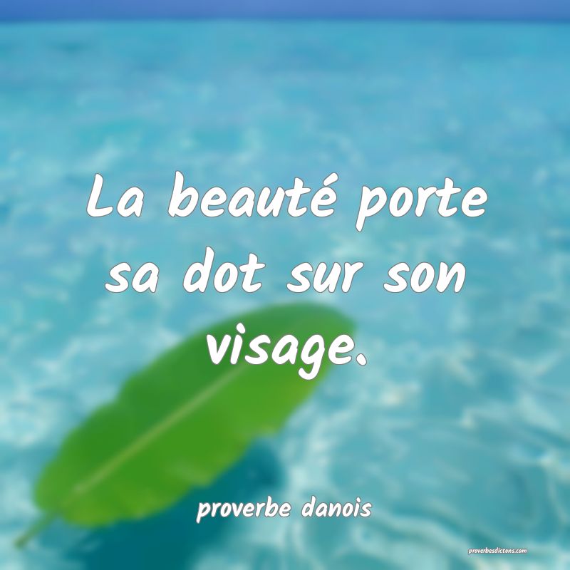  La beauté porte sa dot sur son visage.