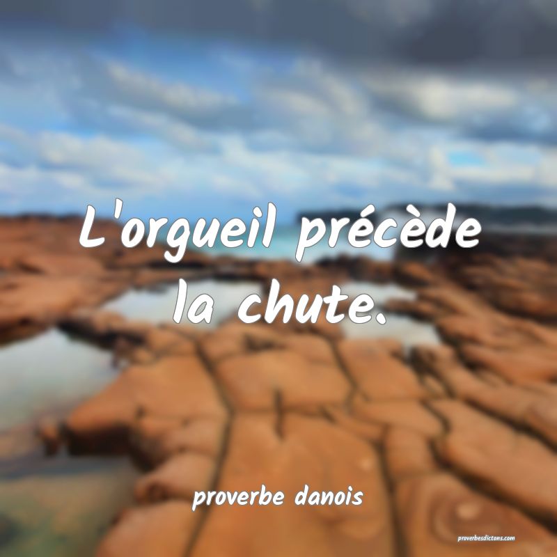  L'orgueil précède la chute.