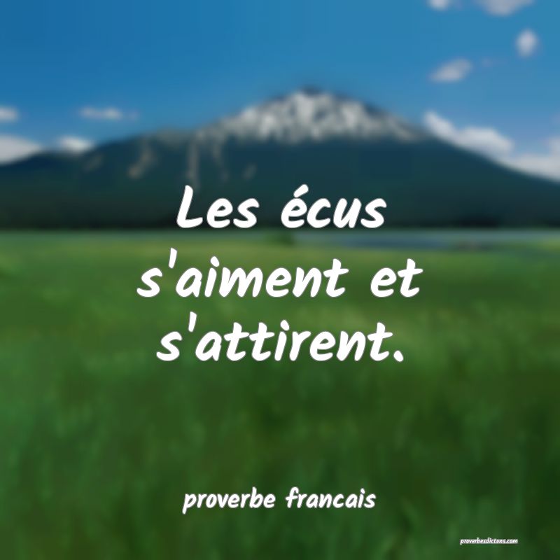  Les écus s'aiment et s'attirent.