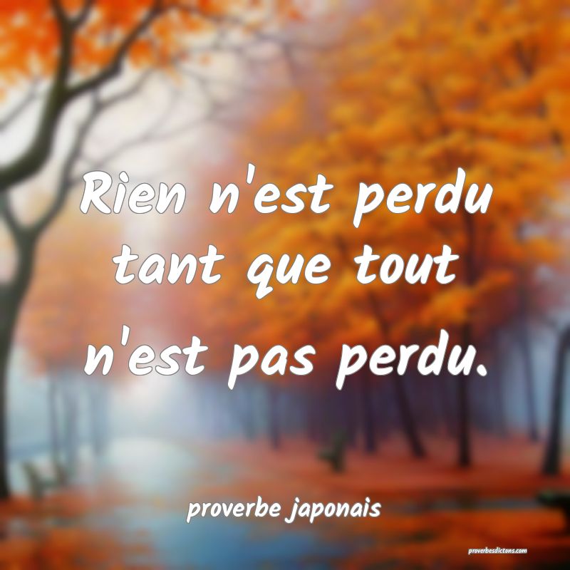  Rien n'est perdu tant que tout n'est pas perdu.