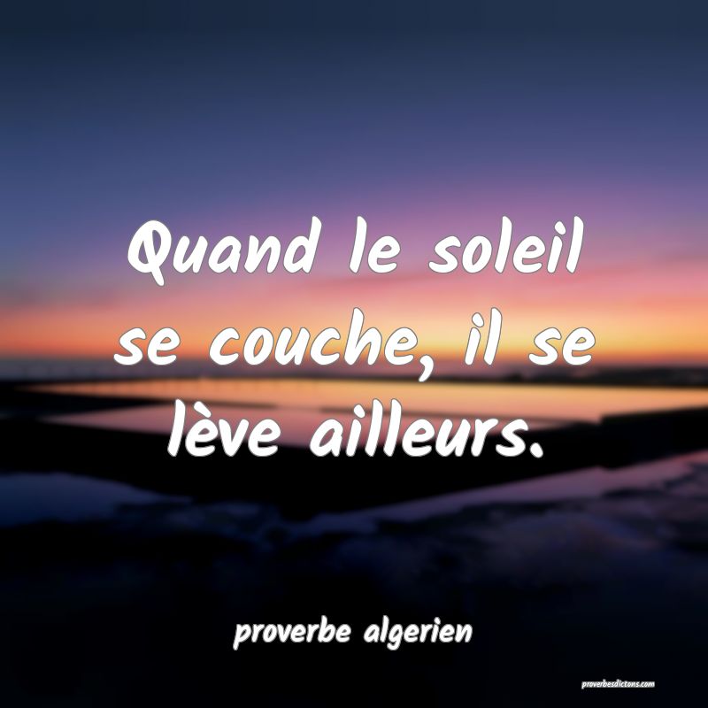  Quand le soleil se couche, il se lève ailleurs.