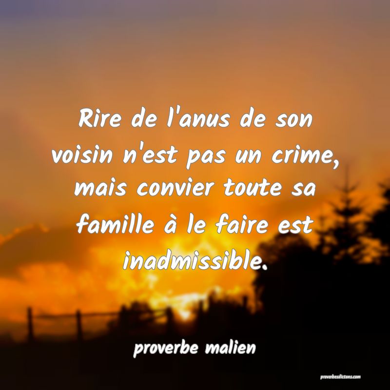  Rire de l'anus de son voisin n'est pas un crime, mais convier toute sa famille à le faire est inadmissible.