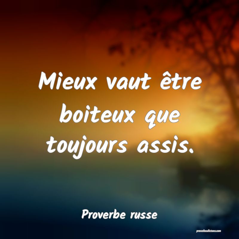  Mieux vaut être boiteux que toujours assis.