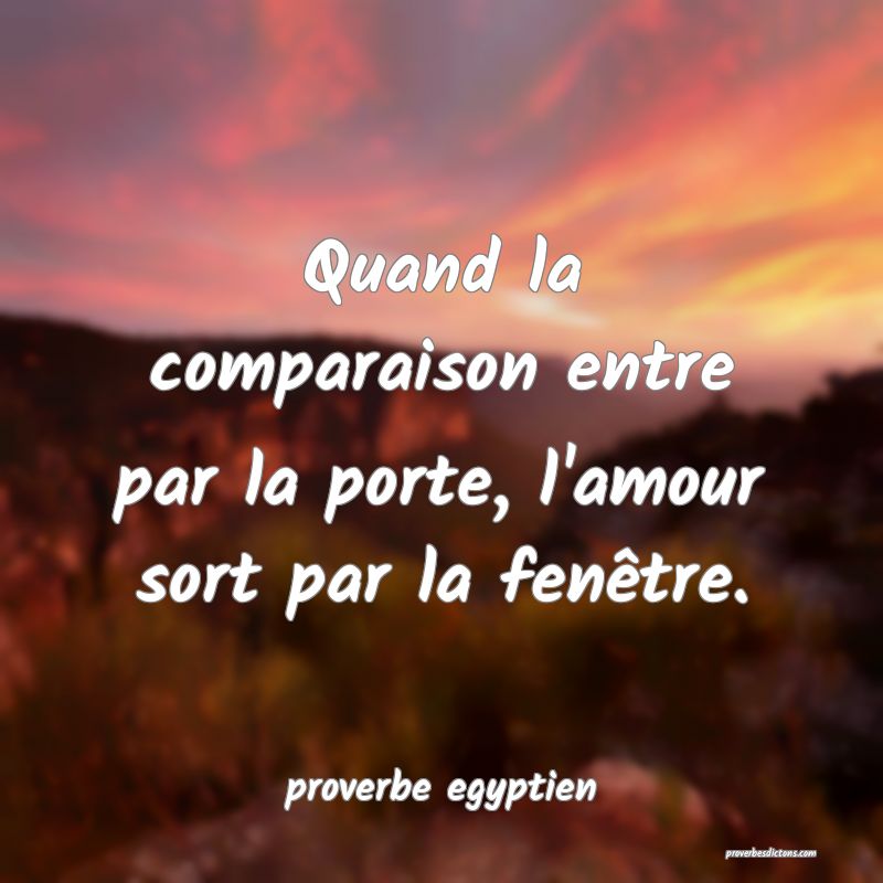  Quand la comparaison entre par la porte, l'amour sort par la fenêtre.