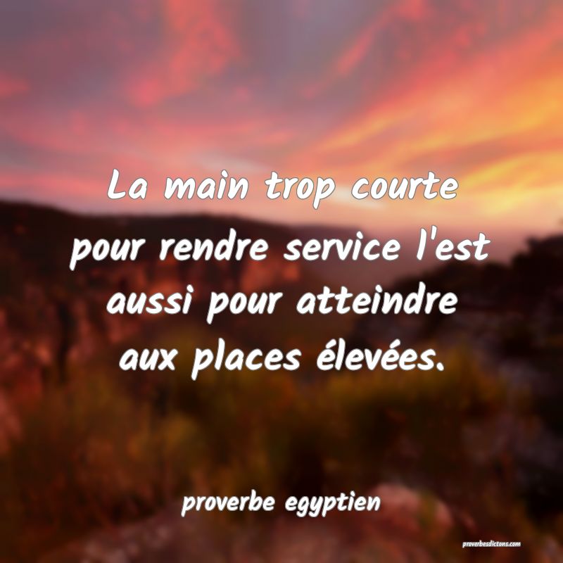  La main trop courte pour rendre service l'est aussi pour atteindre aux places élevées.