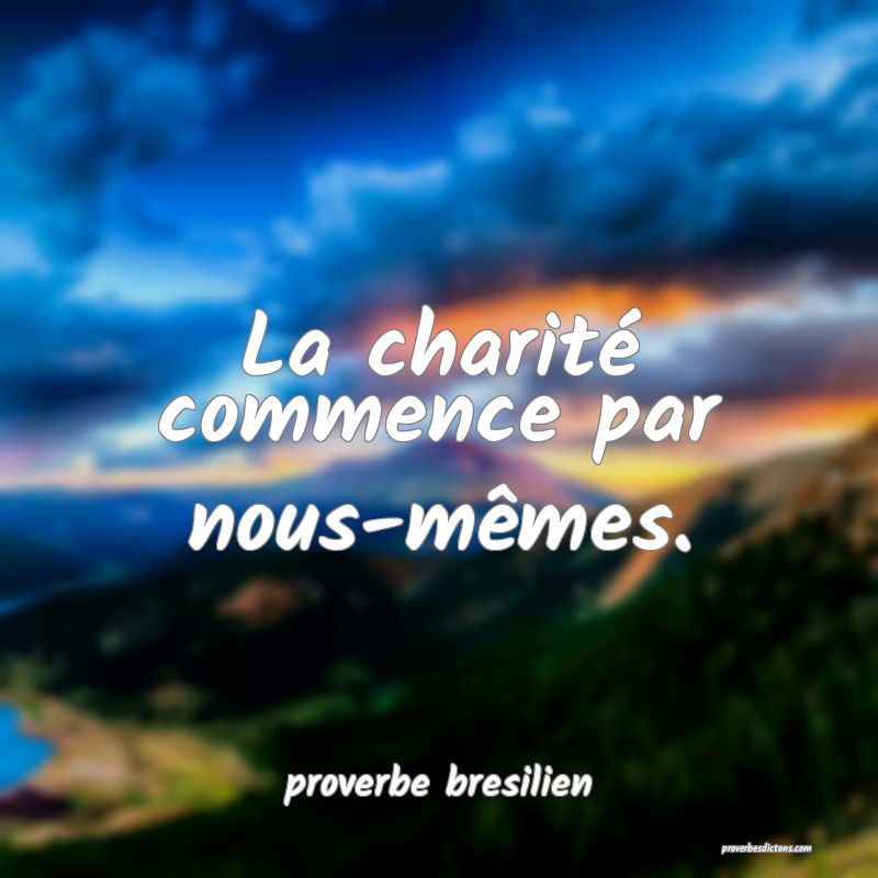  La charité commence par nous-mêmes.