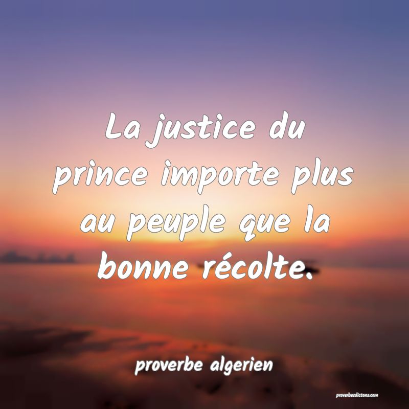  La justice du prince importe plus au peuple que la bonne récolte.