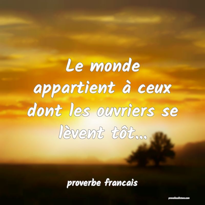  Le monde appartient à ceux dont les ouvriers se lèvent tôt...