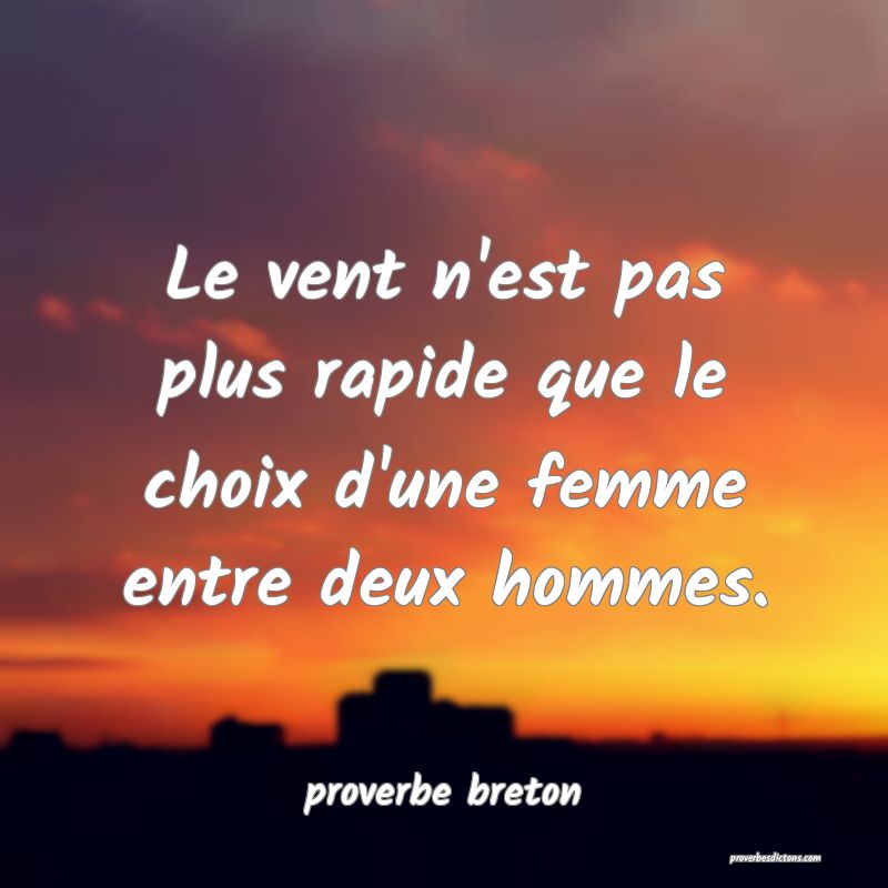  Le vent n'est pas plus rapide que le choix d'une femme entre deux hommes.