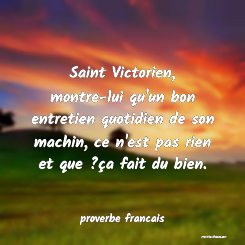 Saint Victorien, montre-lui qu'un bon entretien quotidien de son machin, ce n'est pas rien et que ?ça fait du bien.