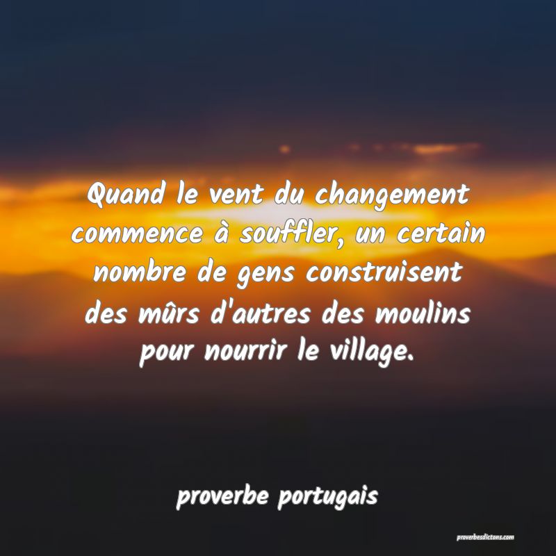 Quand le vent du changement commence à souffler, un certain nombre de gens construisent des mûrs d'autres des moulins pour nourrir le village.