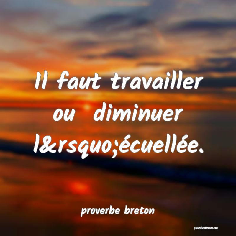 Il faut travailler ou  diminuer l’écuellée.