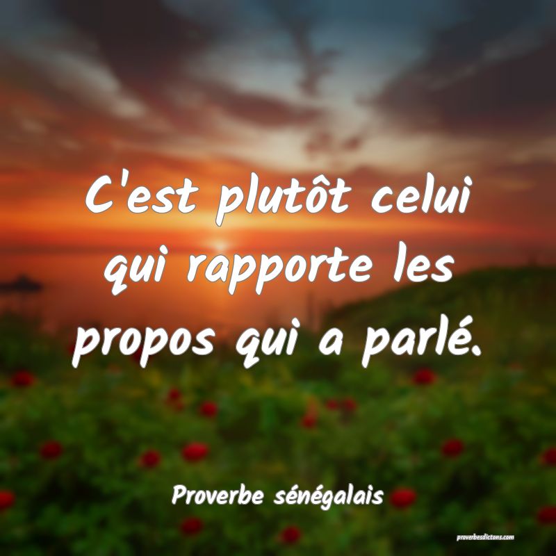 C'est plutôt celui qui rapporte les propos qui a parlé.