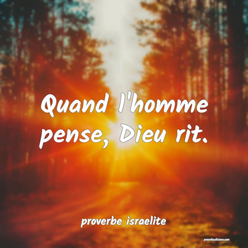  Quand l'homme pense, Dieu rit.
