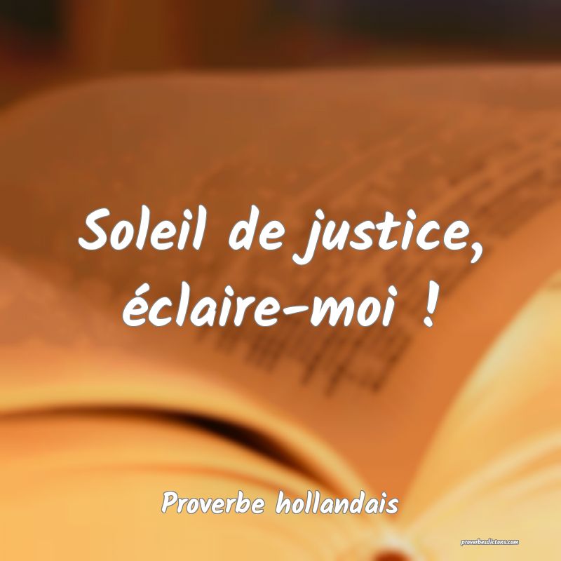  Soleil de justice, éclaire-moi !