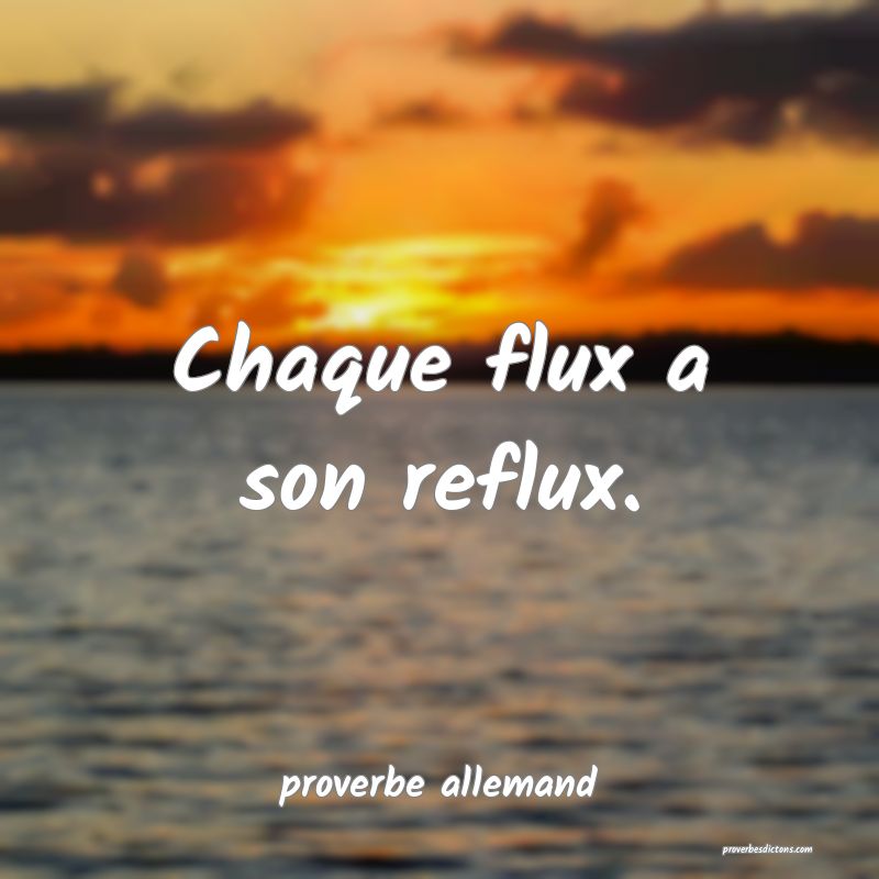  Chaque flux a son reflux.