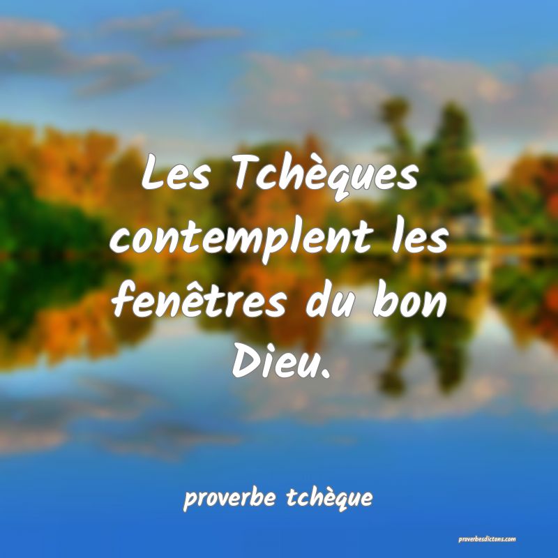  Les Tchèques contemplent les fenêtres du bon Dieu.