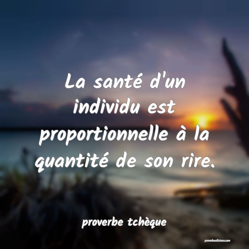 La santé d'un individu est proportionnelle à la quantité de son rire.