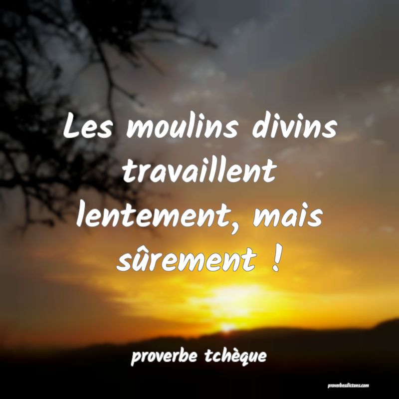  Les moulins divins travaillent lentement, mais sûrement !