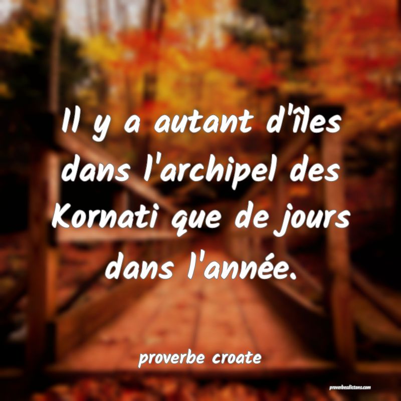  Il y a autant d'îles dans l'archipel des Kornati que de jours dans l'année.