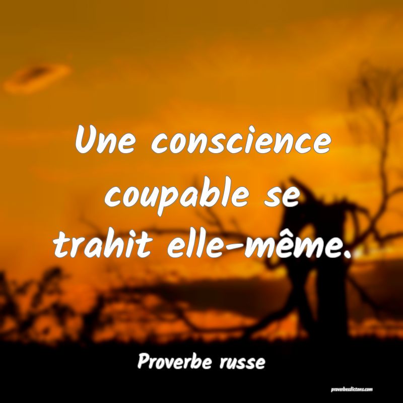  Une conscience coupable se trahit elle-même.