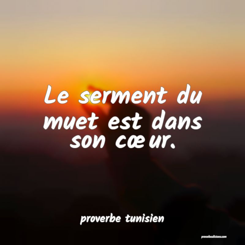 Le serment du muet est dans son cœur.