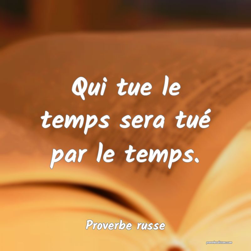  Qui tue le temps sera tué par le temps.