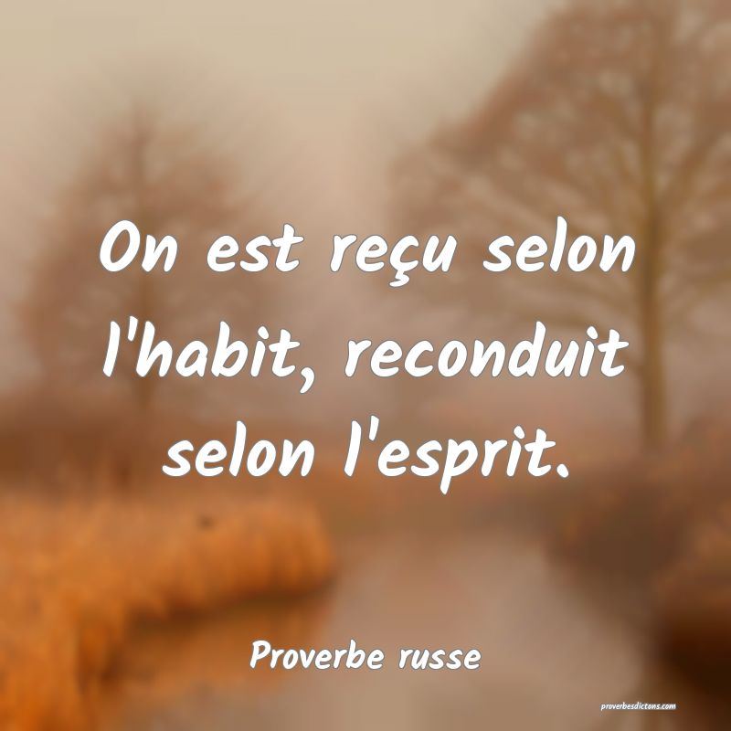  On est reçu selon l'habit, reconduit selon l'esprit.