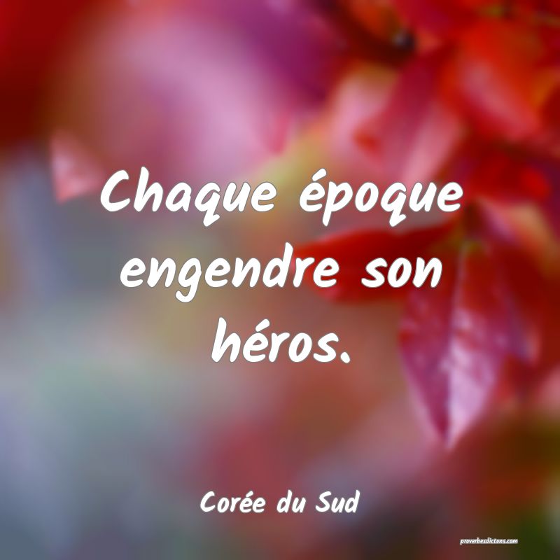  Chaque époque engendre son héros.