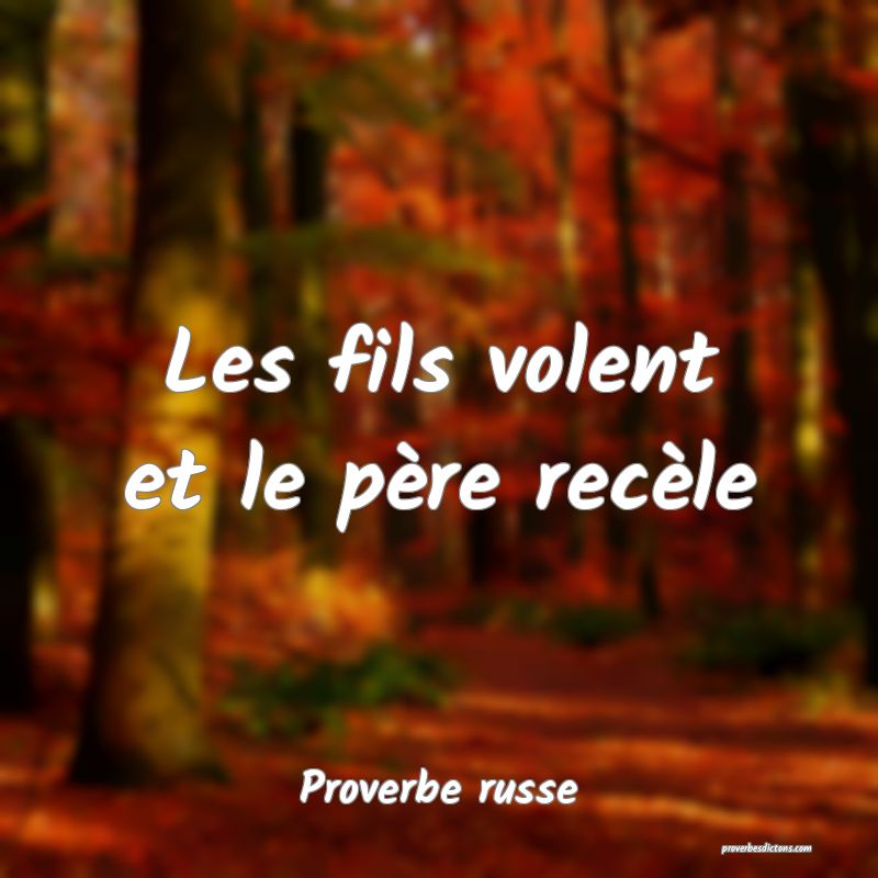  Les fils volent et le père recèle