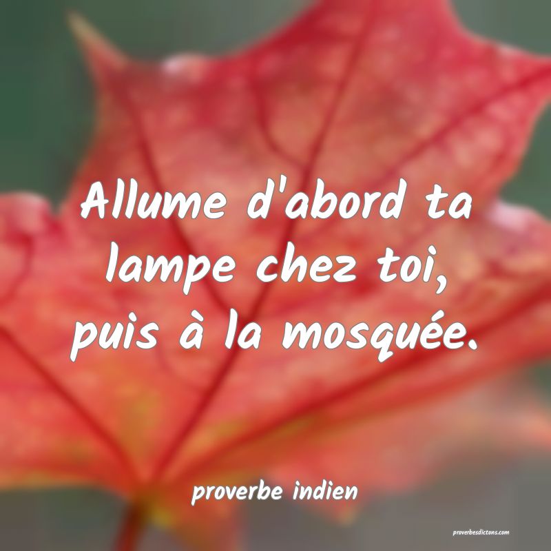  Allume d'abord ta lampe chez toi, puis à la mosquée.