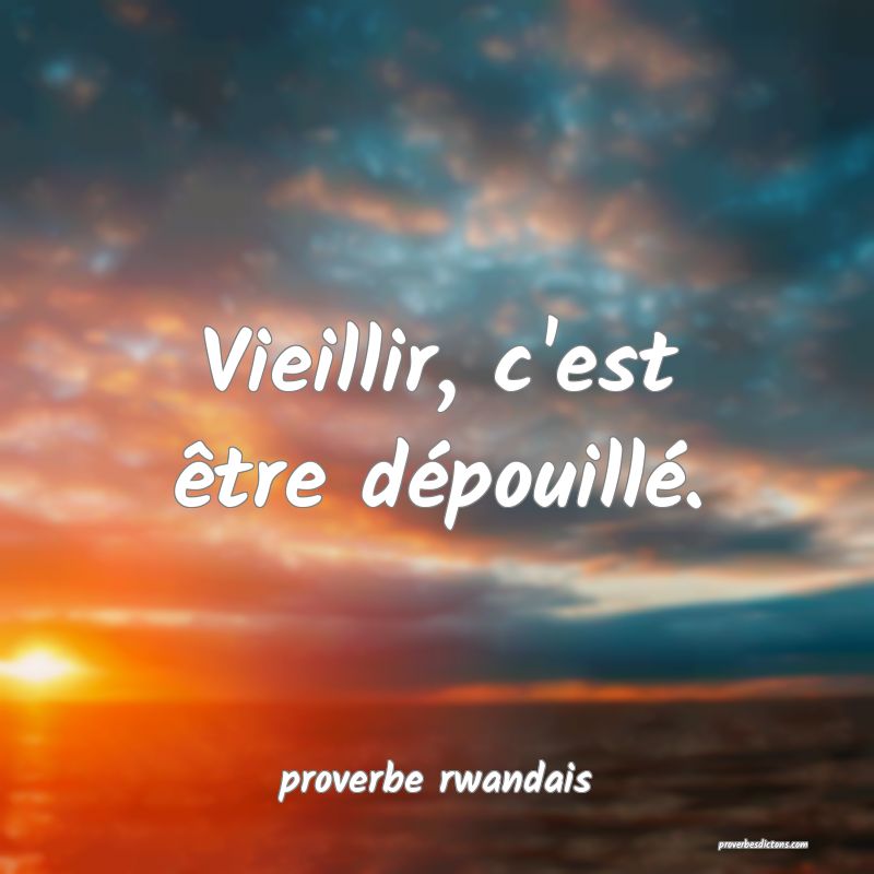  Vieillir, c'est être dépouillé.