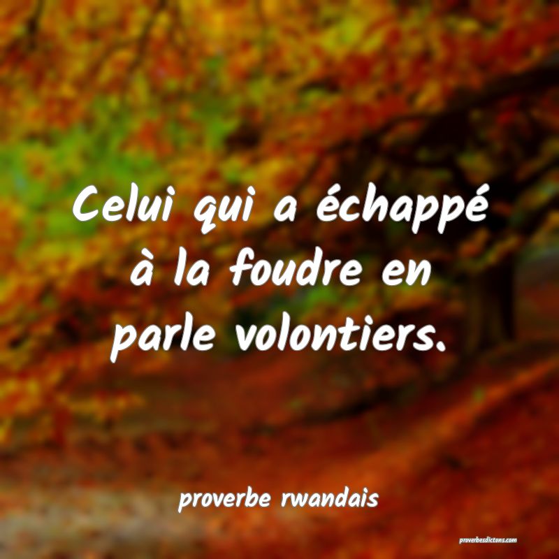  Celui qui a échappé à la foudre en parle volontiers.