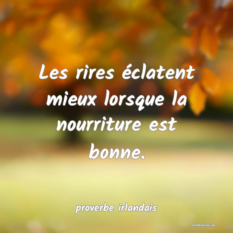  Les rires éclatent mieux lorsque la nourriture est bonne.