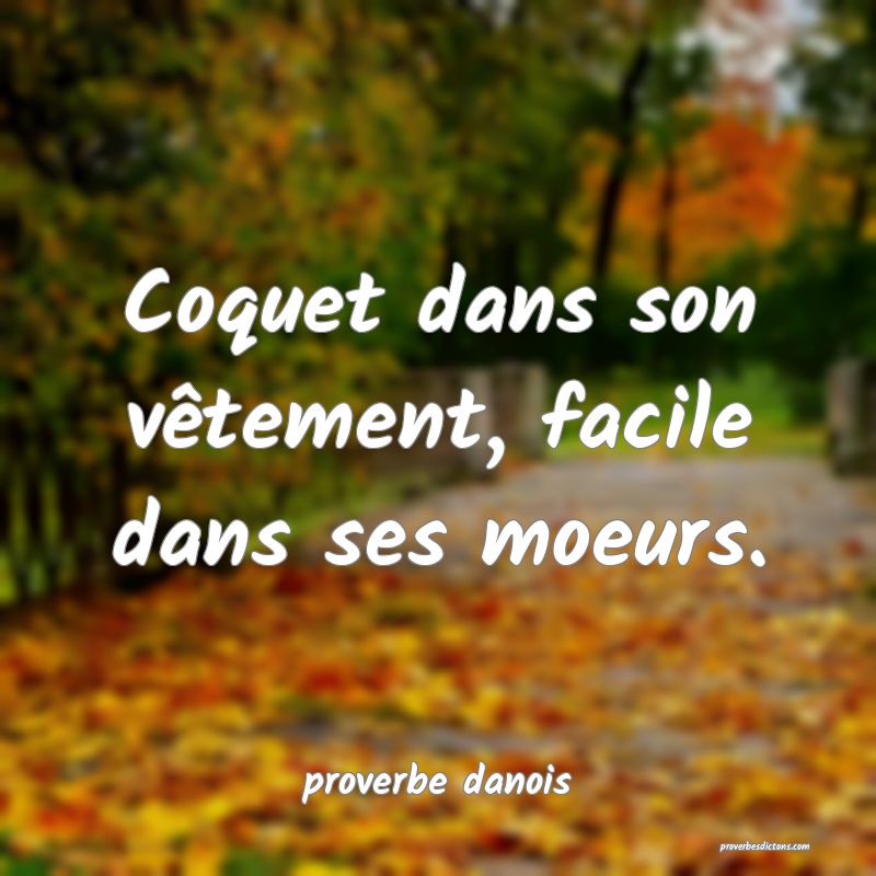  Coquet dans son vêtement, facile dans ses moeurs.